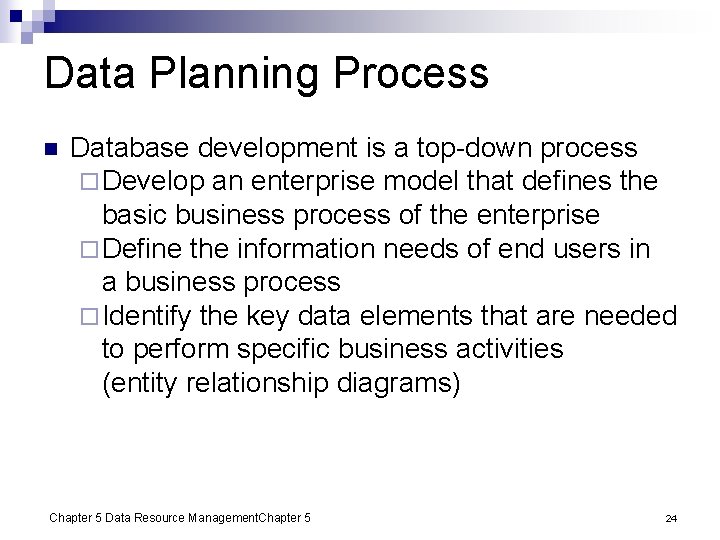 Data Planning Process n Database development is a top-down process ¨ Develop an enterprise