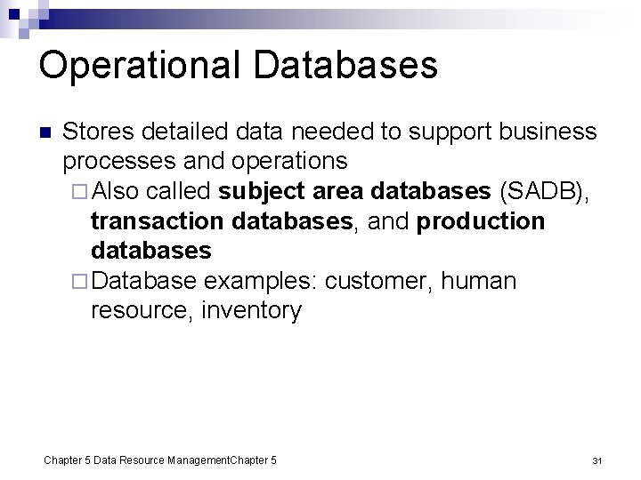 Operational Databases n Stores detailed data needed to support business processes and operations ¨