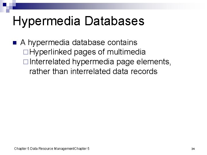 Hypermedia Databases n A hypermedia database contains ¨ Hyperlinked pages of multimedia ¨ Interrelated