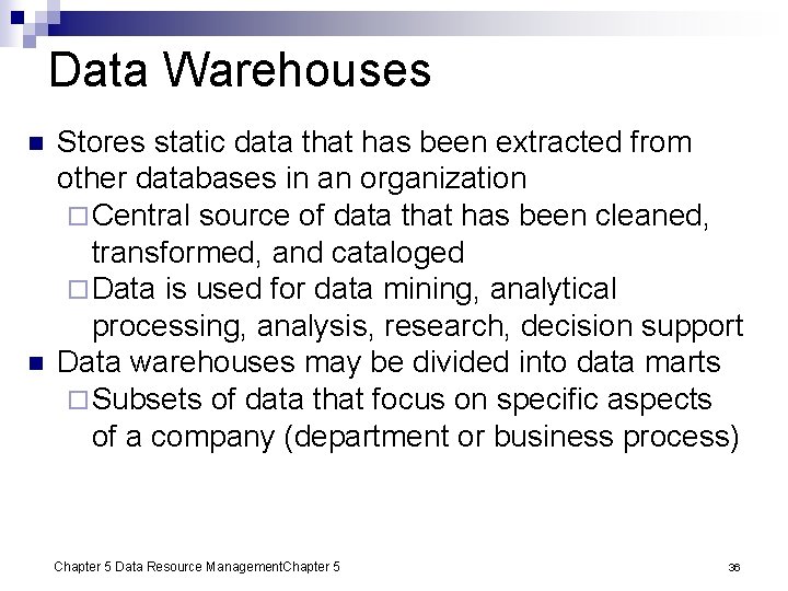 Data Warehouses n n Stores static data that has been extracted from other databases