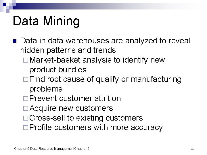 Data Mining n Data in data warehouses are analyzed to reveal hidden patterns and