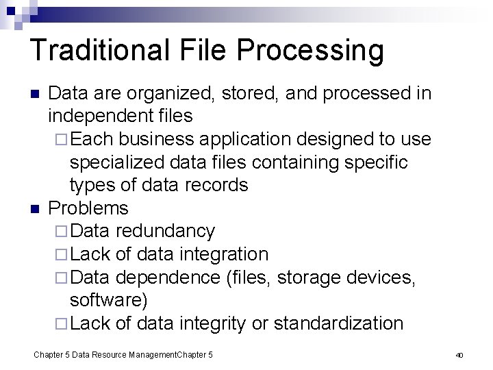 Traditional File Processing n n Data are organized, stored, and processed in independent files