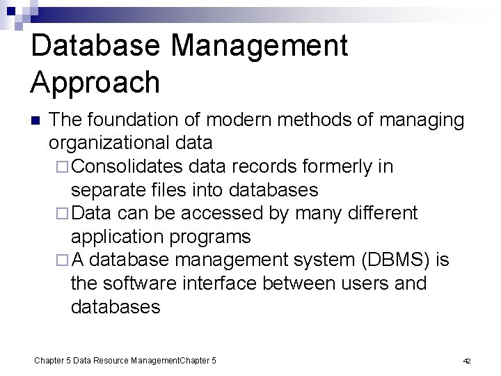 Database Management Approach n The foundation of modern methods of managing organizational data ¨