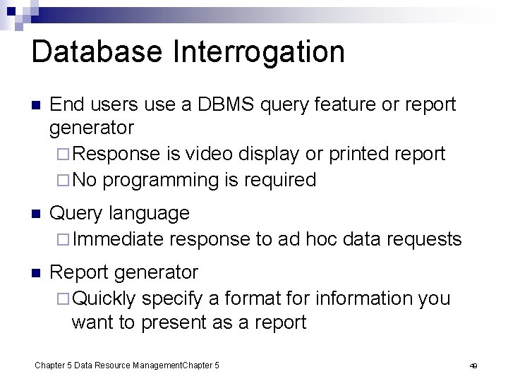 Database Interrogation n End users use a DBMS query feature or report generator ¨