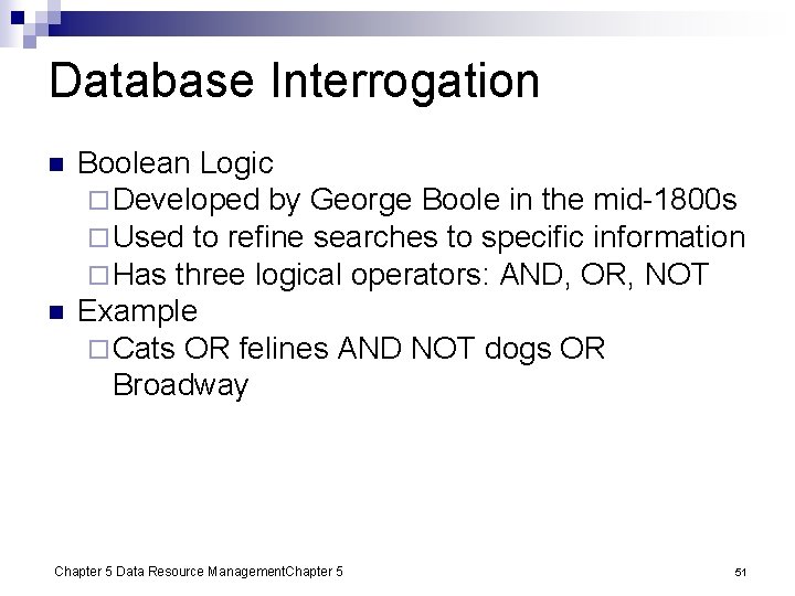 Database Interrogation n n Boolean Logic ¨ Developed by George Boole in the mid-1800