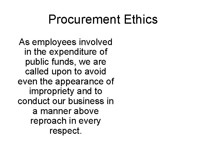Procurement Ethics As employees involved in the expenditure of public funds, we are called