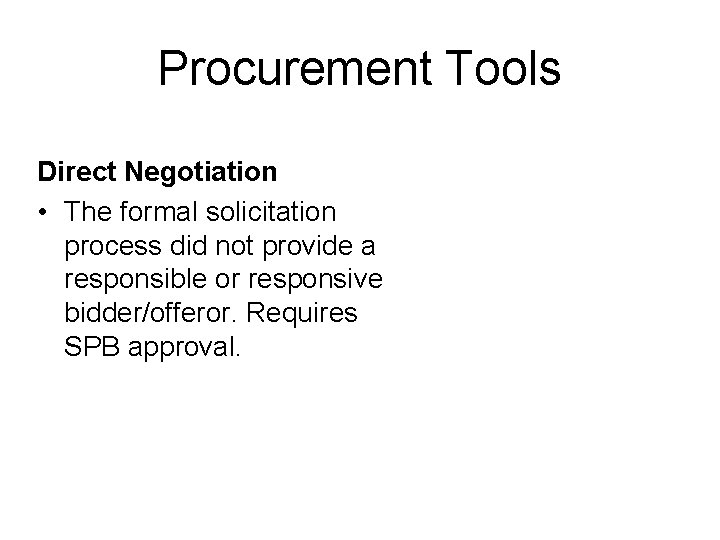 Procurement Tools Direct Negotiation • The formal solicitation process did not provide a responsible