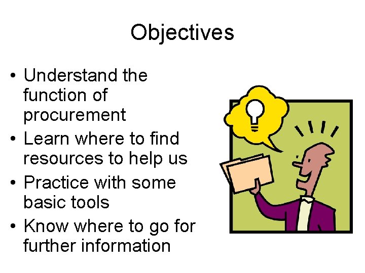 Objectives • Understand the function of procurement • Learn where to find resources to