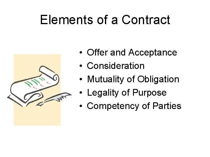 Elements of a Contract • • • Offer and Acceptance Consideration Mutuality of Obligation