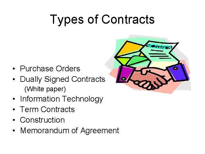 Types of Contracts • Purchase Orders • Dually Signed Contracts (White paper) • •