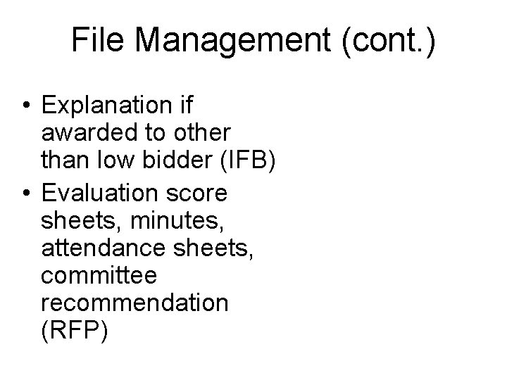 File Management (cont. ) • Explanation if awarded to other than low bidder (IFB)