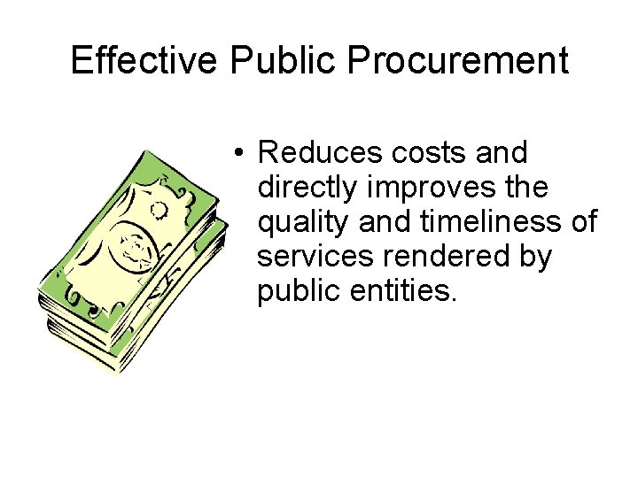 Effective Public Procurement • Reduces costs and directly improves the quality and timeliness of