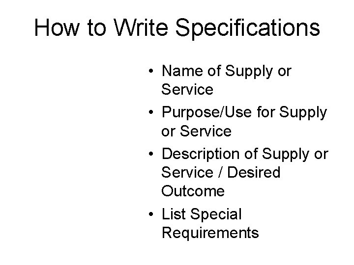 How to Write Specifications • Name of Supply or Service • Purpose/Use for Supply