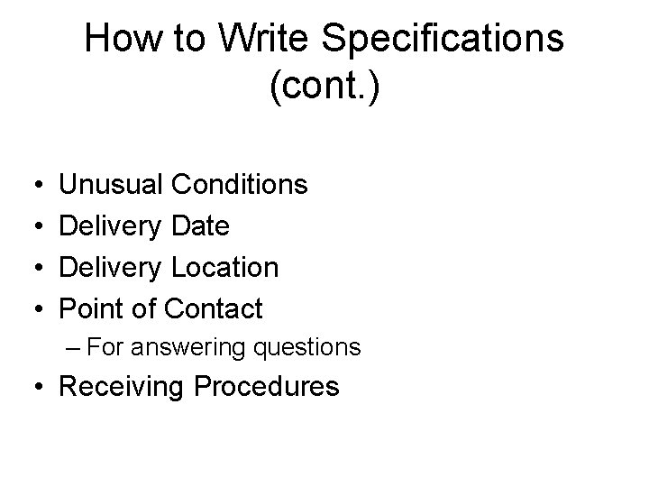 How to Write Specifications (cont. ) • • Unusual Conditions Delivery Date Delivery Location