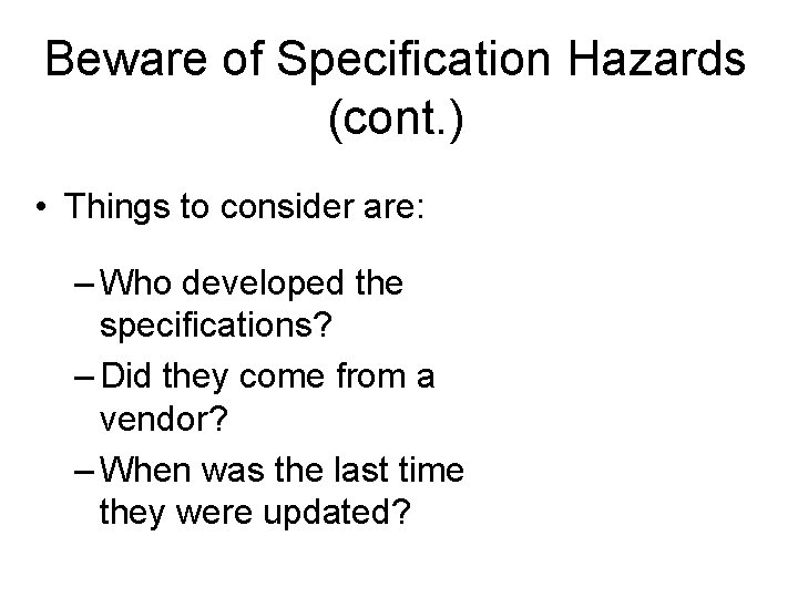 Beware of Specification Hazards (cont. ) • Things to consider are: – Who developed