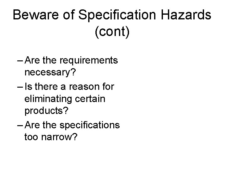 Beware of Specification Hazards (cont) – Are the requirements necessary? – Is there a