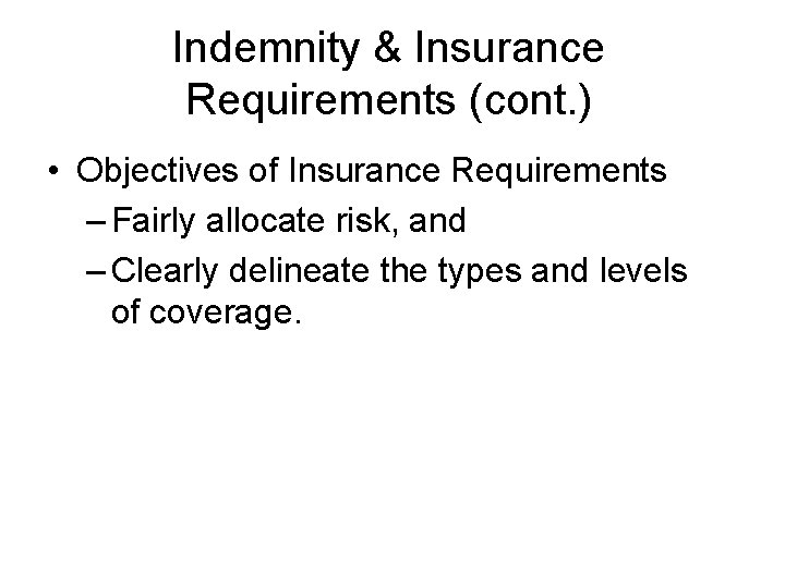 Indemnity & Insurance Requirements (cont. ) • Objectives of Insurance Requirements – Fairly allocate