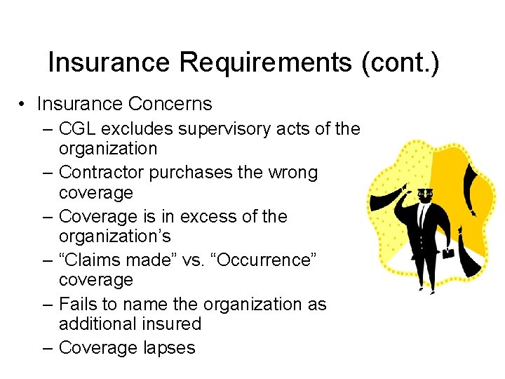 Insurance Requirements (cont. ) • Insurance Concerns – CGL excludes supervisory acts of the