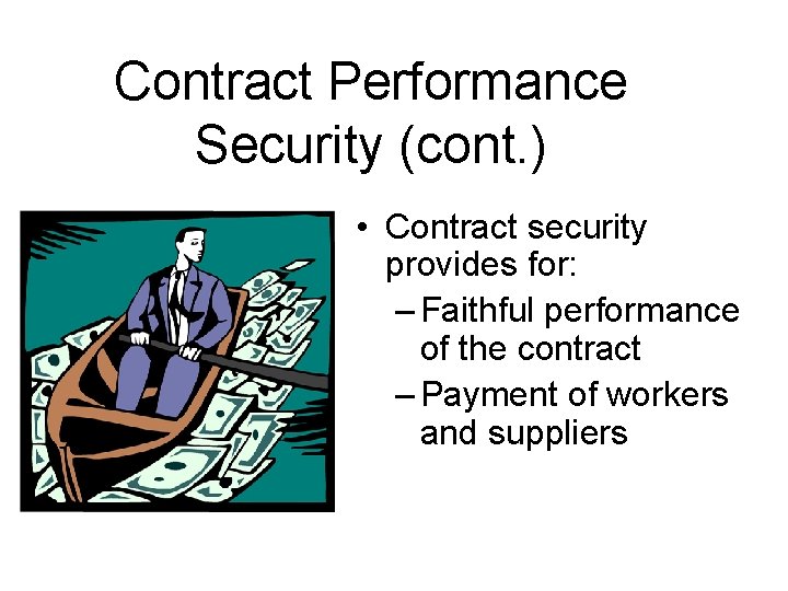 Contract Performance Security (cont. ) • Contract security provides for: – Faithful performance of