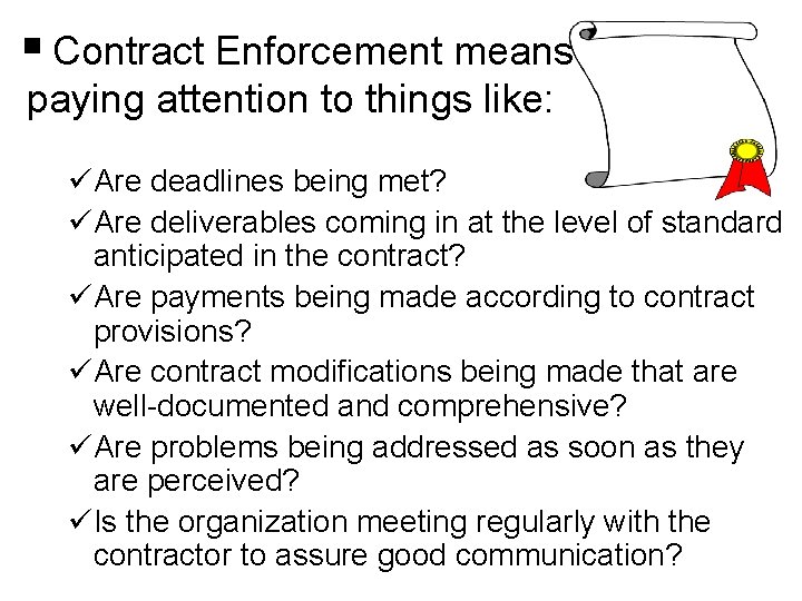 § Contract Enforcement means paying attention to things like: üAre deadlines being met? üAre