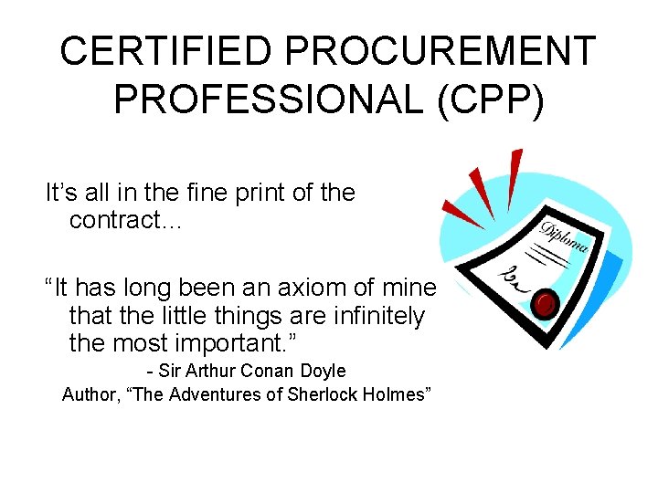 CERTIFIED PROCUREMENT PROFESSIONAL (CPP) It’s all in the fine print of the contract… “It