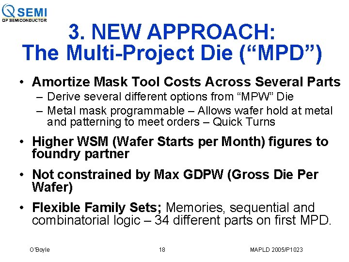 3. NEW APPROACH: The Multi-Project Die (“MPD”) • Amortize Mask Tool Costs Across Several