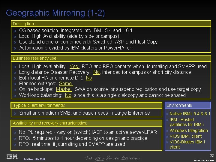 Geographic Mirroring (1 -2) Description: o o OS based solution, integrated into IBM i
