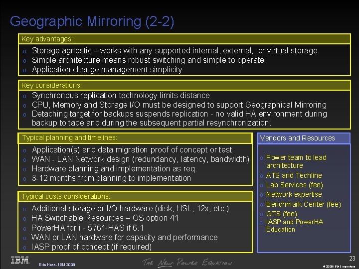 Geographic Mirroring (2 -2) Key advantages: o o o Storage agnostic – works with