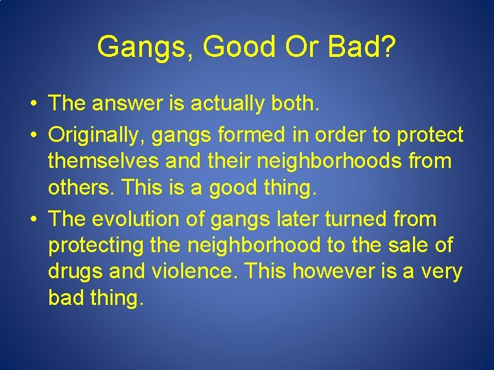 Gangs, Good Or Bad? • The answer is actually both. • Originally, gangs formed