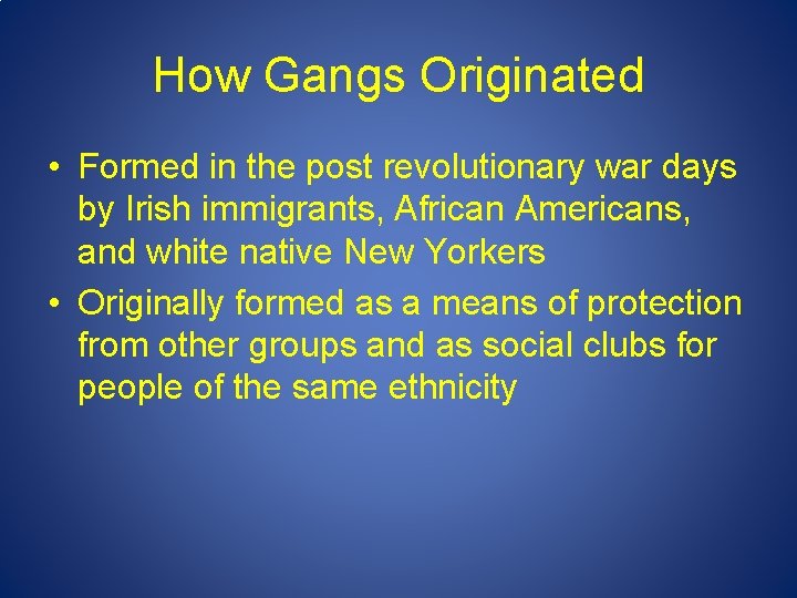 How Gangs Originated • Formed in the post revolutionary war days by Irish immigrants,