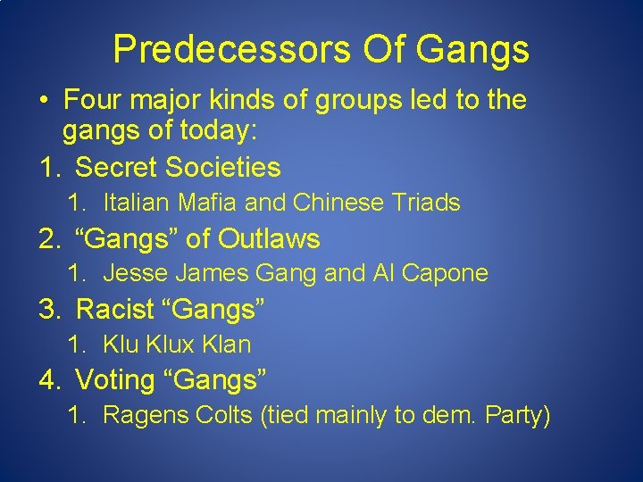 Predecessors Of Gangs • Four major kinds of groups led to the gangs of