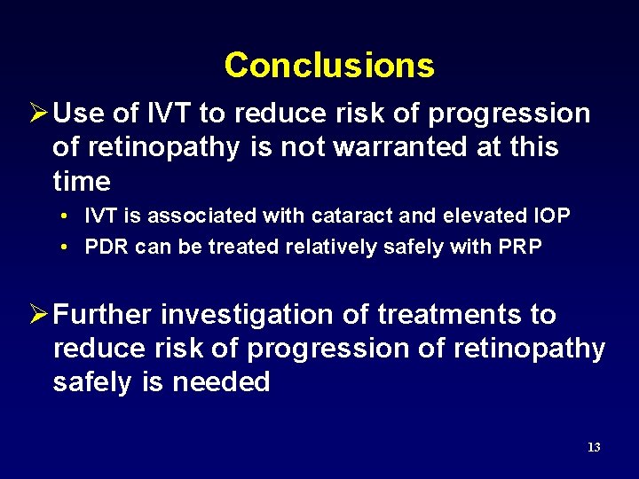 Conclusions Ø Use of IVT to reduce risk of progression of retinopathy is not