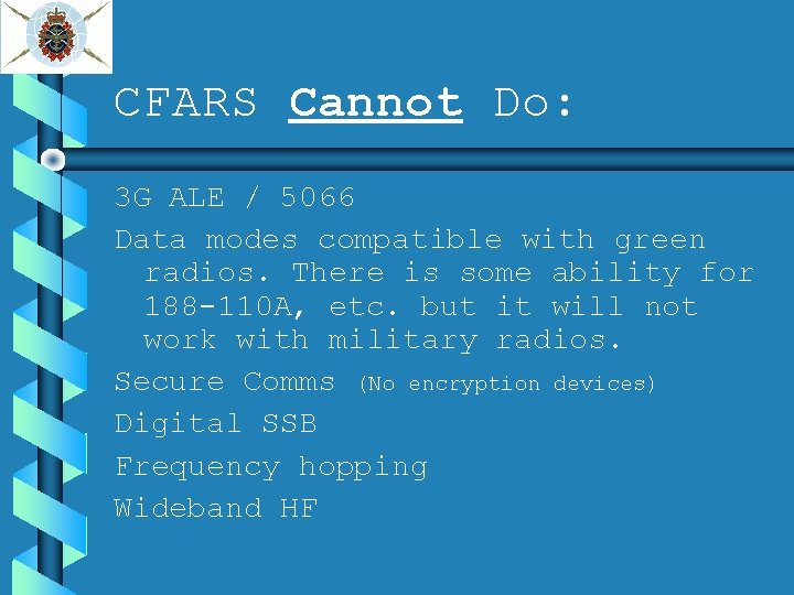 CFARS Cannot Do: 3 G ALE / 5066 Data modes compatible with green radios.