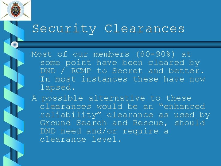 Security Clearances Most of our members (80 -90%) at some point have been cleared