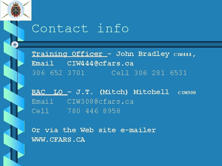 Contact info Training Officer - John Bradley CIW 444, Email CIW 444@cfars. ca 306
