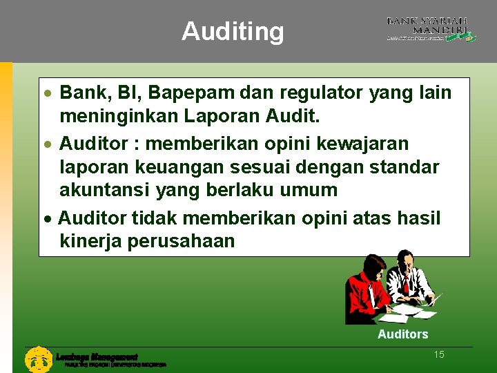 Auditing Bank, BI, Bapepam dan regulator yang lain meninginkan Laporan Auditor : memberikan opini