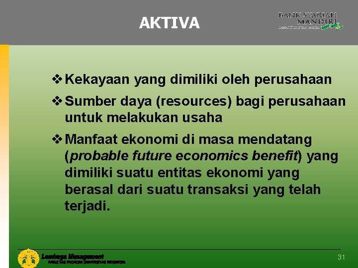 AKTIVA v Kekayaan yang dimiliki oleh perusahaan v Sumber daya (resources) bagi perusahaan untuk