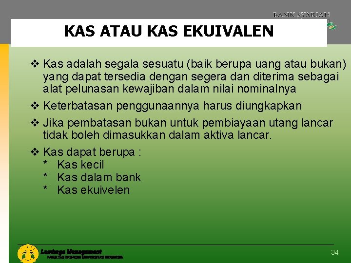 KAS ATAU KAS EKUIVALEN v Kas adalah segala sesuatu (baik berupa uang atau bukan)