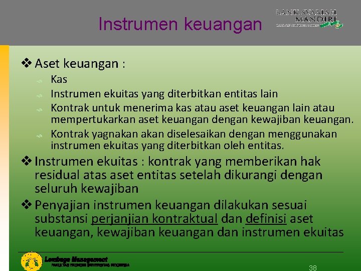 Instrumen keuangan v Aset keuangan : Kas Instrumen ekuitas yang diterbitkan entitas lain Kontrak