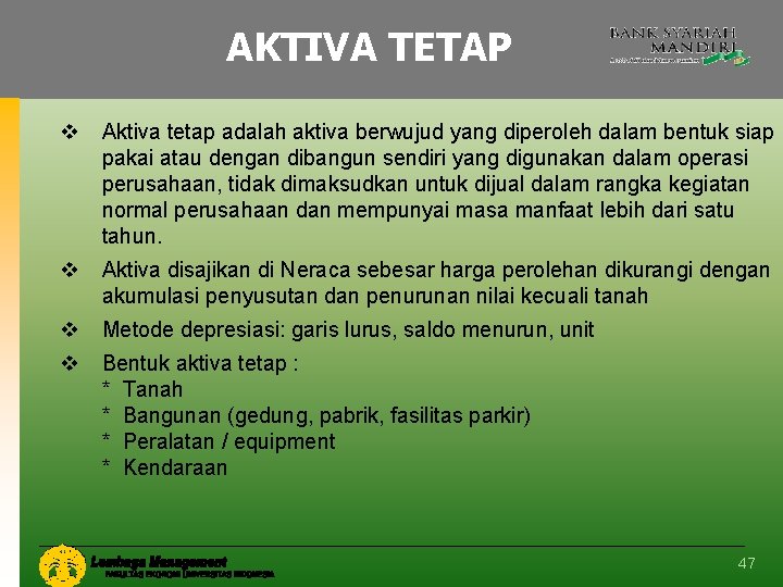 AKTIVA TETAP v Aktiva tetap adalah aktiva berwujud yang diperoleh dalam bentuk siap pakai