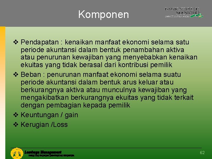 Komponen v Pendapatan : kenaikan manfaat ekonomi selama satu periode akuntansi dalam bentuk penambahan