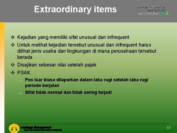 Extraordinary items v Kejadian yang memiliki sifat unusual dan infrequent v Untuk melihat kejadian