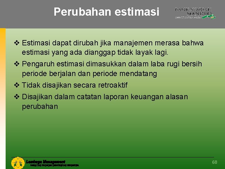 Perubahan estimasi v Estimasi dapat dirubah jika manajemen merasa bahwa estimasi yang ada dianggap