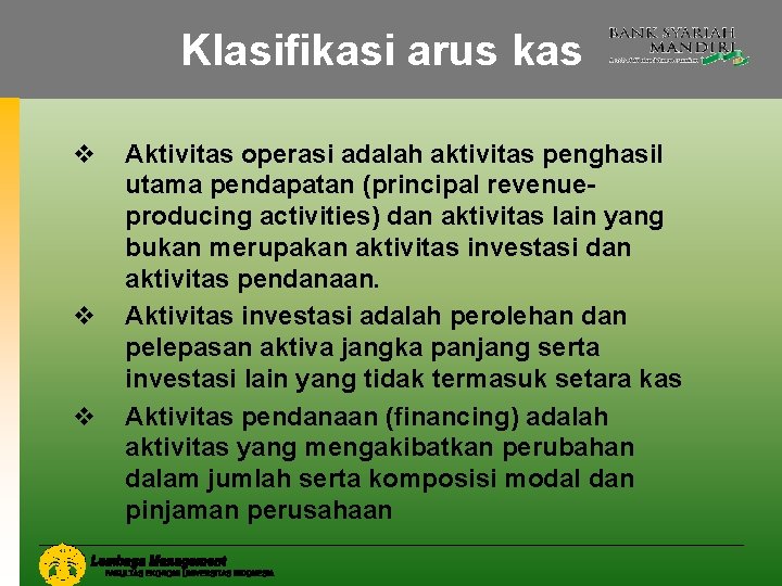 Klasifikasi arus kas v v v Aktivitas operasi adalah aktivitas penghasil utama pendapatan (principal