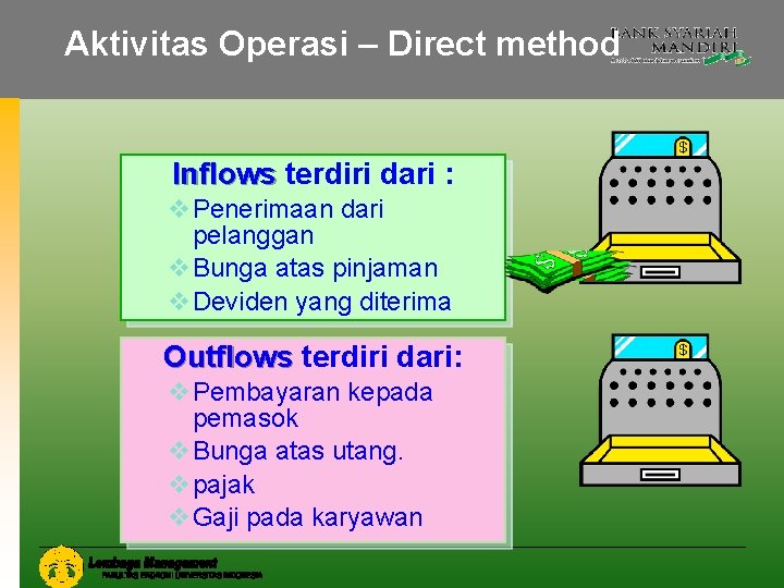Aktivitas Operasi – Direct method Inflows terdiri dari : v. Penerimaan dari pelanggan v.