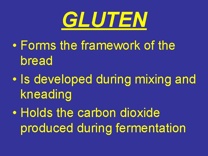 GLUTEN • Forms the framework of the bread • Is developed during mixing and