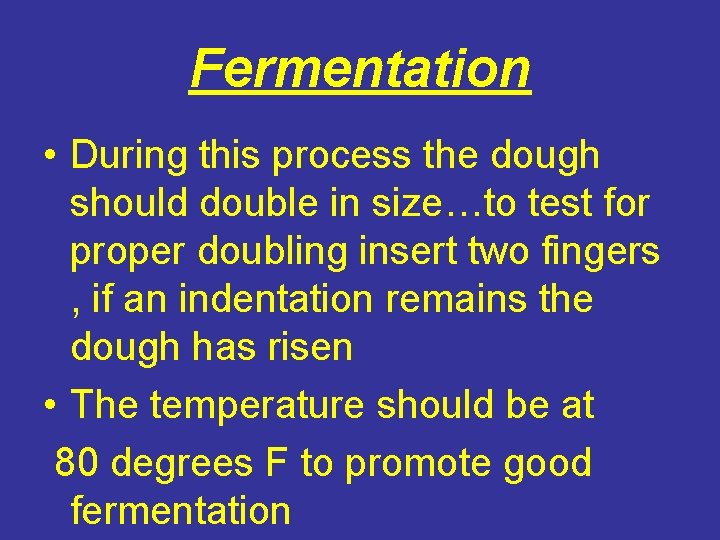 Fermentation • During this process the dough should double in size…to test for proper