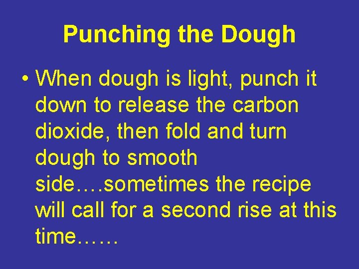 Punching the Dough • When dough is light, punch it down to release the