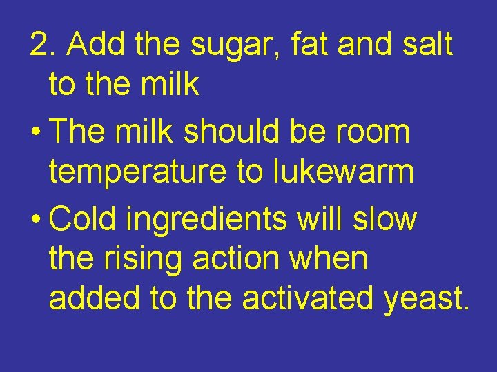 2. Add the sugar, fat and salt to the milk • The milk should