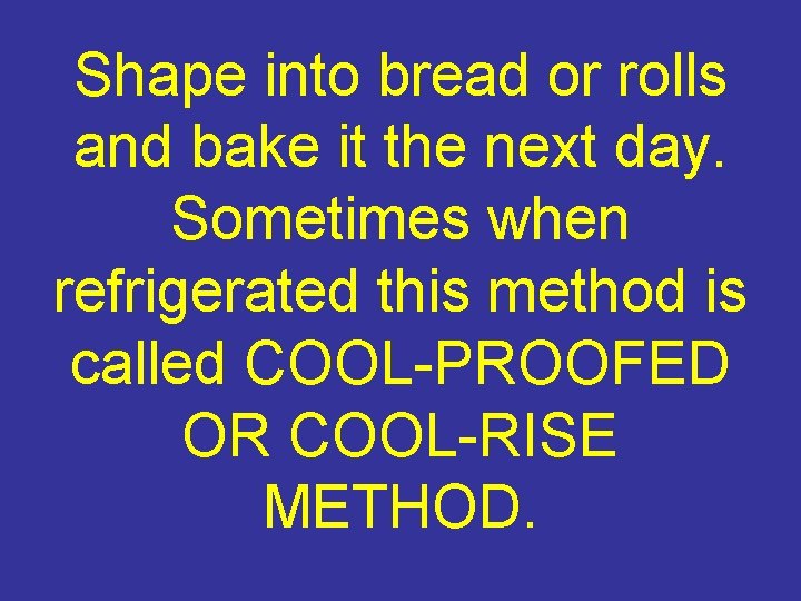 Shape into bread or rolls and bake it the next day. Sometimes when refrigerated
